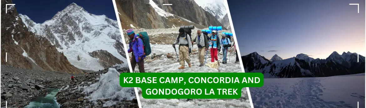 K2 BASE CAMP, CONCORDIA AND GONDOGORO LA TREK K2 BASE CAMP TOUR, CONCORDIA AND GONDOGORO LA TREK